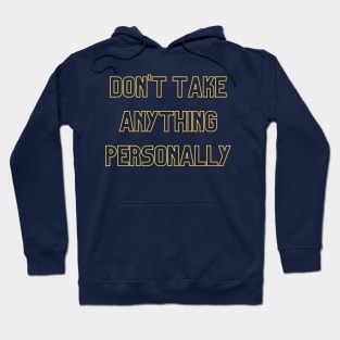 Don't Take Anything Personally (yellow print) Hoodie